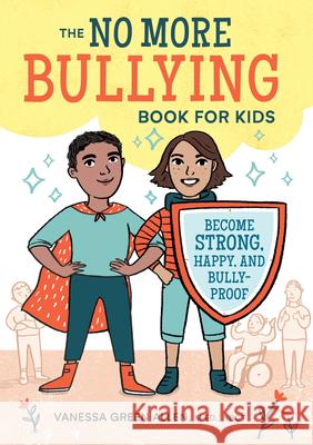 The No More Bullying Book for Kids: Become Strong, Happy, and Bully-Proof Vanessa, M. Ed Nbct Gree 9781641520713 Rockridge Press - książka
