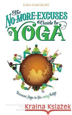 The No-More-Excuses Guide to Yoga Kara-Leah Grant   9780473295370 Aarohati Ltd - książka