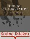 The NO-Neutron Atom Dean Leroy Sinclai 9781540776020 Createspace Independent Publishing Platform
