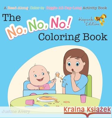 The No, No, No! Coloring Book: A Read-Along, Color-In, Giggle-All-Day-Long Activity Book Justine Avery Naday Meldova 9781638821014 Suteki Creative - książka