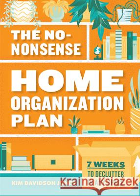 The No-Nonsense Home Organization Plan: 7 Weeks to Declutter in Any Space Kim Davidson Jones 9781641527460 Rockridge Press - książka