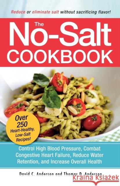 The No-Salt Cookbook: Reduce or Eliminate Salt Without Sacrificing Flavor Anderson, David C. 9781580625258 Adams Media Corporation - książka