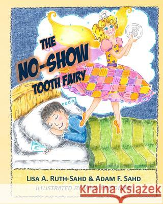 The No-Show Tooth Fairy Lisa a. Ruth-Sahd Adam F. Sahd Vicki Friedman 9781942430766 Year of the Book Press - książka