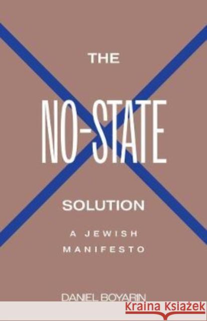 The No-State Solution: A Jewish Manifesto Boyarin, Daniel 9780300251289 Yale University Press - książka