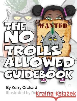 The No Trolls Allowed Guidebook Kerry Orchard Roberto Gonzalez 9781775035749 Burroughs Manor Press - książka