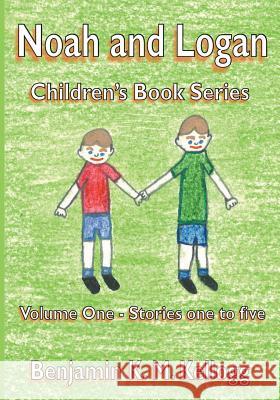 The Noah and Logan Children's Book Series: Volume One - Stories one to five Kellogg, Benjamin K. M. 9781909133990 Ex-L-Ence Publishing - książka