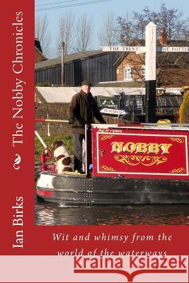 The Nobby Chronicles: Wit and whimsy from the world of the waterways Birks, Ian 9781499292800 Createspace - książka