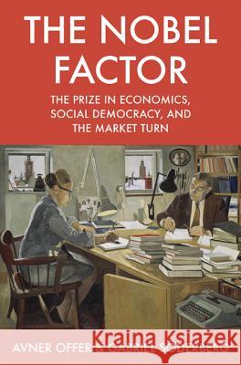The Nobel Factor: The Prize in Economics, Social Democracy, and the Market Turn Offer, Avner 9780691166032 Princeton University Press - książka