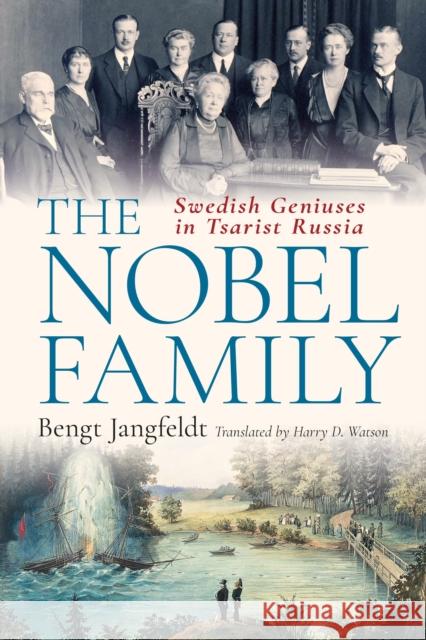 The Nobel Family: Swedish Geniuses in Tsarist Russia Bengt Jangfeldt 9781350529168 Bloomsbury Publishing PLC - książka