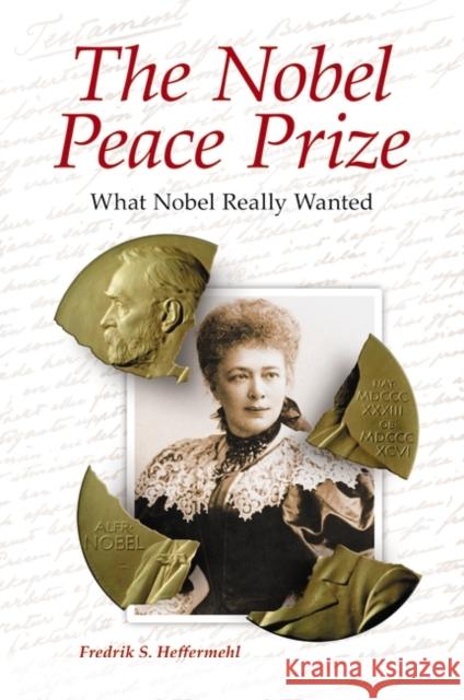 The Nobel Peace Prize: What Nobel Really Wanted Heffermehl, Fredrik S. 9780313387449 Praeger Publishers - książka