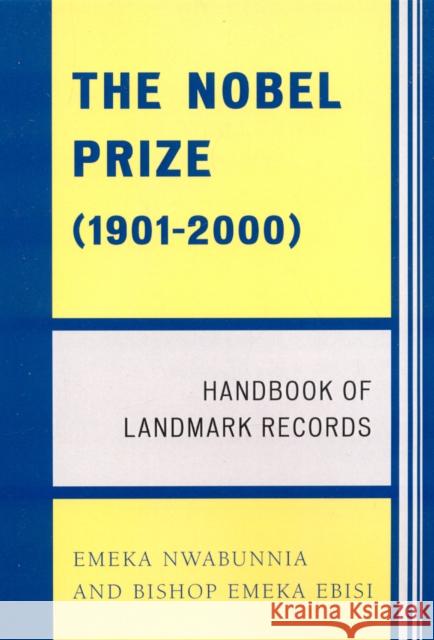 The Nobel Prize (1901-2000): Handbook of Landmark Records Nwabunnia, Emeka 9780761835738 University Press of America - książka