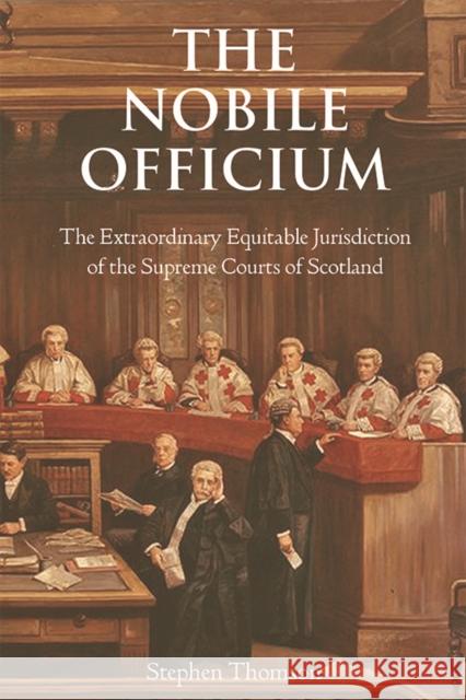 The Nobile Officium: The Extraordinary Equitable Jurisdiction of the Supreme Courts of Scotland Stephen Thomson 9781904968337 Avizandum Publishing Ltd - książka