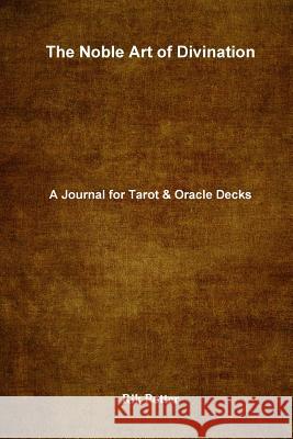 The Noble Art of Divination: A Journal for Tarot and Oracle Decks Rik Potter 9781329023369 Lulu.com - książka