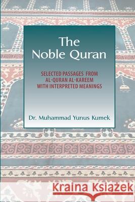 The Noble Quran: Selected Passages from Al-Quran Al-Kareem with Interpreted Meanings Yunus Kumek 9781950979141 Medina Publishing House - książka