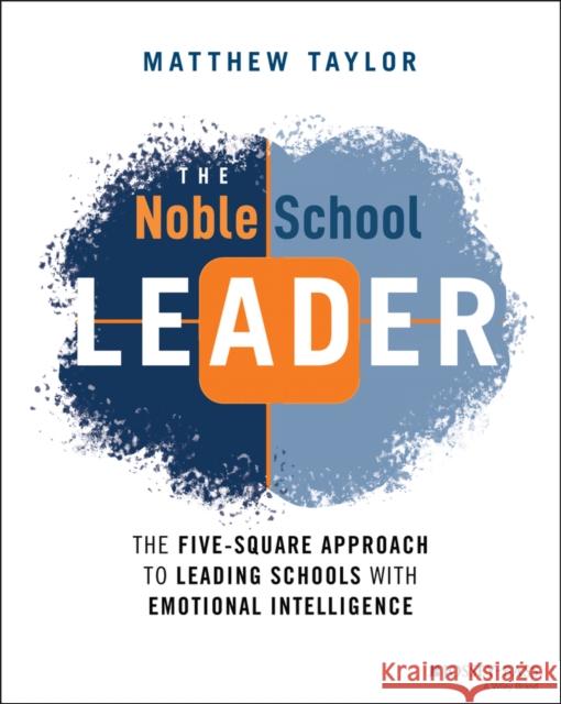 The Noble School Leader: The Five-Square Approach to Leading Schools with Emotional Intelligence Matthew Taylor 9781119762874 John Wiley & Sons Inc - książka