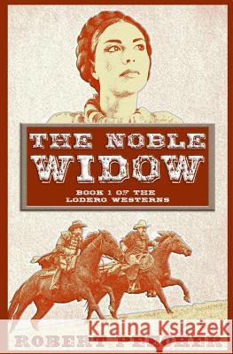 The Noble Widow: A Lodero Western Adventure Robert Peecher 9781718836792 Createspace Independent Publishing Platform - książka