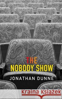 The Nobody Show Jonathan Dunne 9781505393156 Createspace - książka