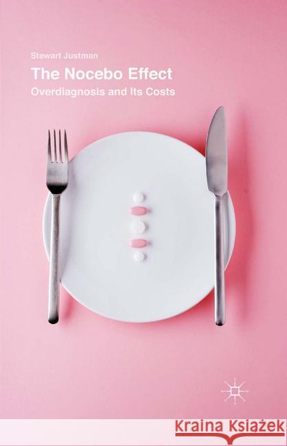 The Nocebo Effect: Overdiagnosis and Its Costs Justman, Stewart 9781349576777 Palgrave Macmillan - książka