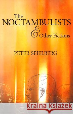 The Noctambulists and Other Fictions Peter Spielberg 9781573660976 Northwestern University Press - książka