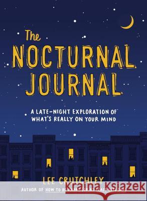The Nocturnal Journal: A Late-Night Exploration of What's Really on Your Mind Lee Crutchley 9780143130796 Tarcherperigee - książka