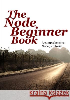 The Node Beginner Book Manuel Kiessling 9781471628443 Lulu.com - książka