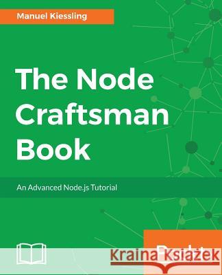 The Node Craftsman Book Manuel Kiessling 9781787128149 Packt Publishing - książka