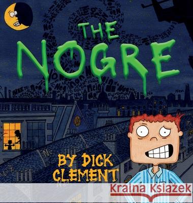 The Nogre Dick Clement Christopher Whittle 9781792381676 Dick Clement - książka