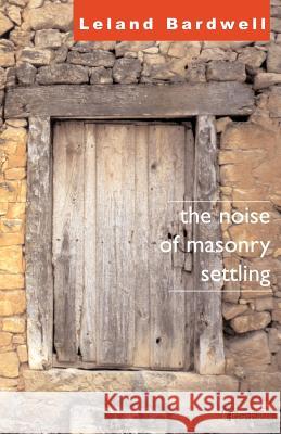 The Noise of Masonry Settling L. Bardwell Leland Bardwell 9781904556442 Dedalus Press - książka