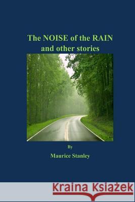 The Noise of the Rain and other stories Stanley, Maurice 9781720535775 Createspace Independent Publishing Platform - książka