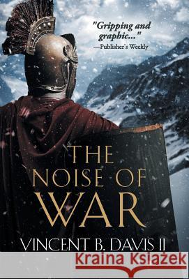 The Noise of War: A Tale of Ancient Rome Vincent B. Davi 9780999120811 Thirteenth Press, LLC - książka