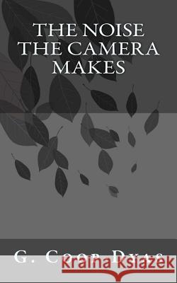 The Noise The Camera Makes Coop-Dyas, G. 9781514795071 Createspace - książka