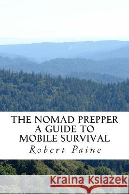 The Nomad Prepper: A Guide to Mobile Survival Robert Paine 9781492942047 Createspace - książka