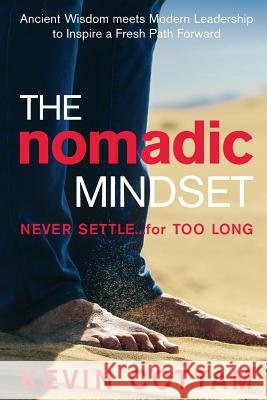 The Nomadic Mindset: Never Settle...for Too Long Kevin Cottam Christine Gordo Bobbi Beatty 9789811178221 Creative Performance Mastery International PT - książka