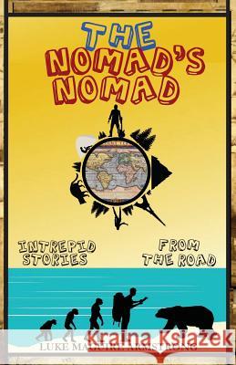 The Nomad's Nomad: Intrepid Stories From The Road Armstrong, Luke Maguire 9780692341650 Rabble Rouse the World Books - książka