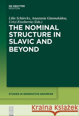 The Nominal Structure in Slavic and Beyond Lilia Schürcks, Anastasia Giannakidou, Urtzi Etxeberria 9781614513889 De Gruyter - książka