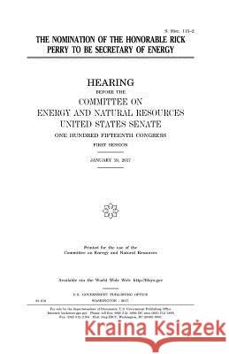 The nomination of the Honorable Rick Perry to be Secretary of Energy Senate, United States 9781979795876 Createspace Independent Publishing Platform - książka