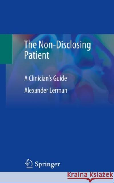 The Non-Disclosing Patient: A Clinician's Guide Lerman, Alexander 9783030486136 Springer - książka