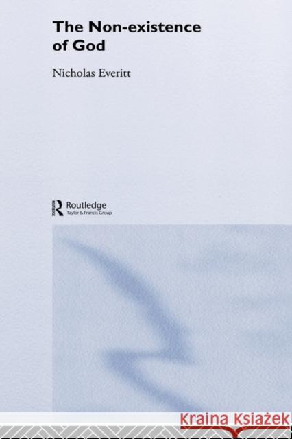 The Non-Existence of God Nicholas Everitt 9780415301060 Routledge - książka