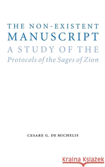 The Non-Existent Manuscript: A Study of the Protocols of the Sages of Zion de Michelis, Cesare G. 9780803217270 University of Nebraska Press - książka