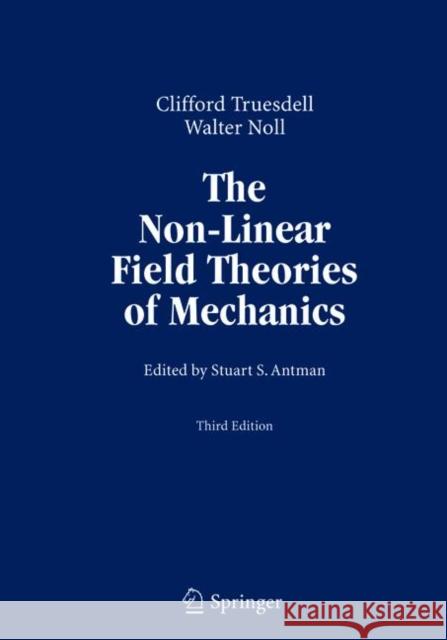 The Non-Linear Field Theories of Mechanics C. Truesdell Walter Noll Stuart Antman 9783642057014 Springer - książka