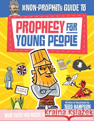 The Non-Prophet's Guide to Prophecy for Young People: What Every Kid Needs to Know about the End Times Hampson, Todd 9780736982801 Harvest Kids - książka