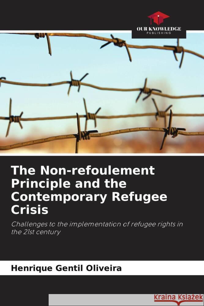 The Non-refoulement Principle and the Contemporary Refugee Crisis Gentil Oliveira, Henrique 9786208207670 Our Knowledge Publishing - książka