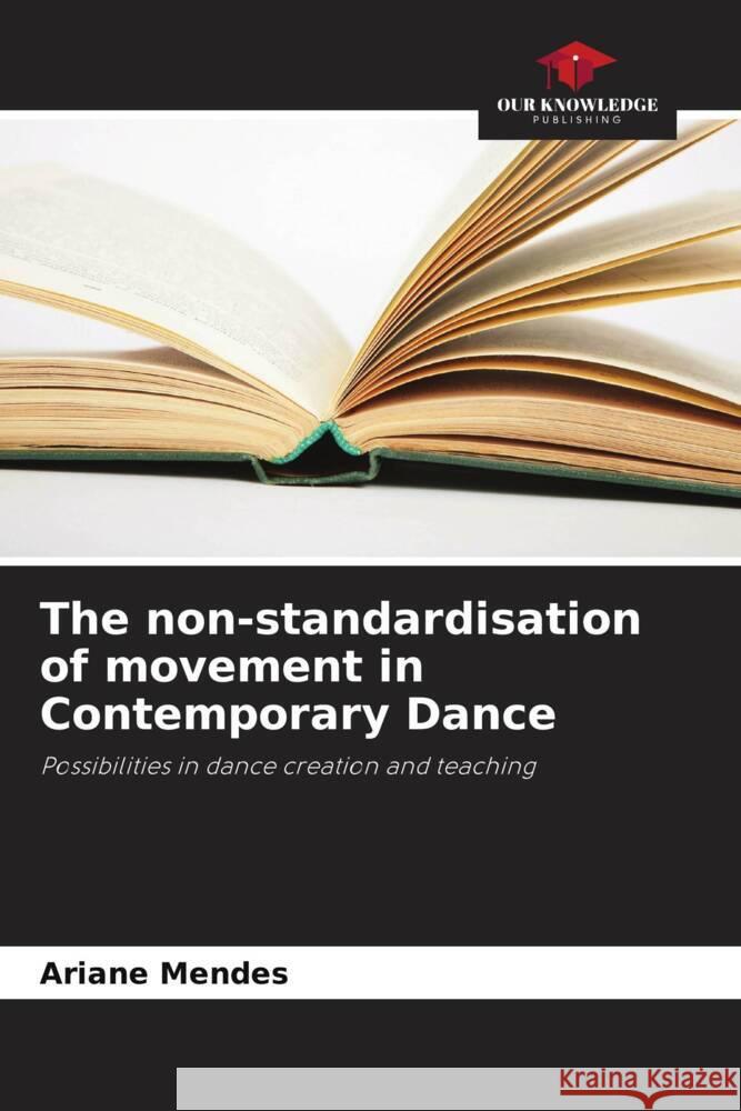 The non-standardisation of movement in Contemporary Dance Ariane Mendes 9786208375126 Our Knowledge Publishing - książka