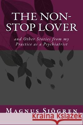 The Non-Stop Lover: and other stories from my practice as a Psychiatrist Sjogren, Magnus Jc 9781502849687 Createspace - książka