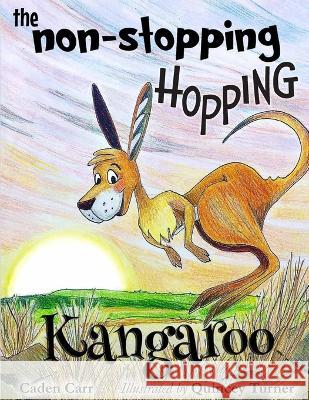 The Non-Stopping Hopping Kangaroo Quincey Turner Caden Carr  9798370067600 Independently Published - książka