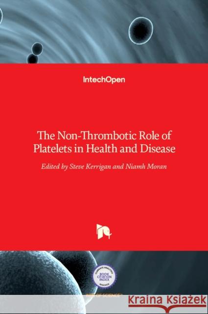 The Non-Thrombotic Role of Platelets in Health and Disease Steve Kerrigan, Niamh Moran 9789535122081 Intechopen - książka