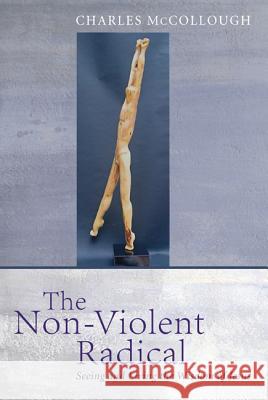 The Non-Violent Radical Charles McCollough 9781608999651 Wipf & Stock Publishers - książka