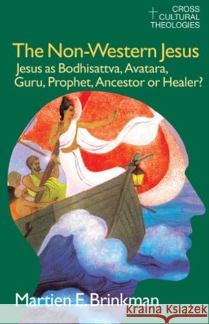 The Non-Western Jesus: Jesus as Bodhisattva, Avatara, Guru, Prophet, Ancestor or Healer? Brinkman, M. E. 9781845533977 David Brown - książka