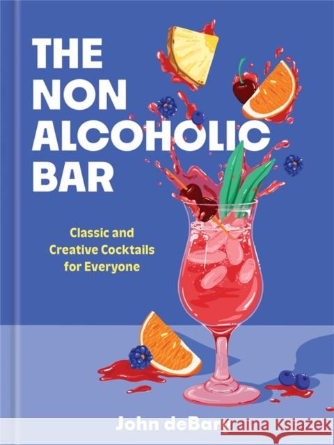 The Nonalcoholic Bar: Classic and Creative Cocktails for Everyone John deBary 9781454962601 Union Square & Co. - książka