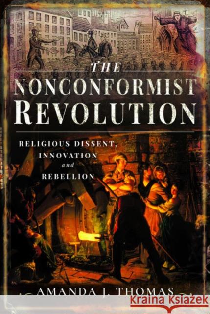 The Nonconformist Revolution: Religious Dissent, Innovation and Rebellion Amanda J. Thomas 9781473875678 Pen and Sword History - książka